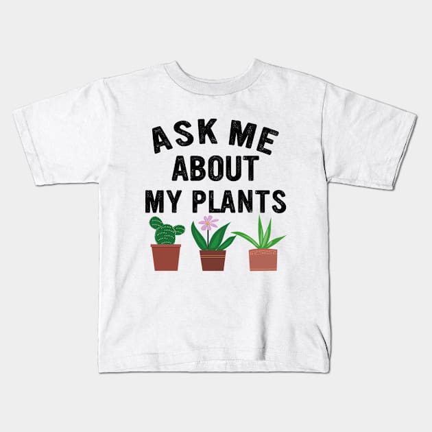 ask me about my plants, plants and gardening lovers Kids T-Shirt by Moe99